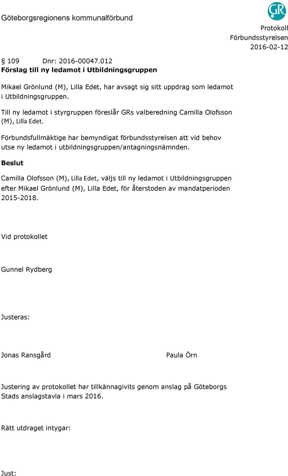 Förbundsfullmäktige har bemyndigat förbundsstyrelsen att vid behov utse ny ledamot i utbildningsgruppen/antagningsnämnden.