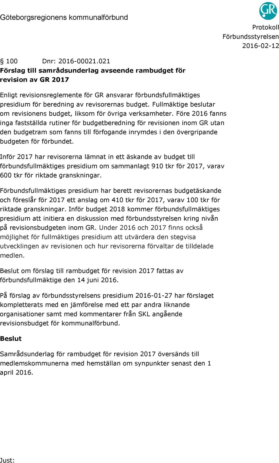 Fullmäktige beslutar om revisionens budget, liksom för övriga verksamheter.