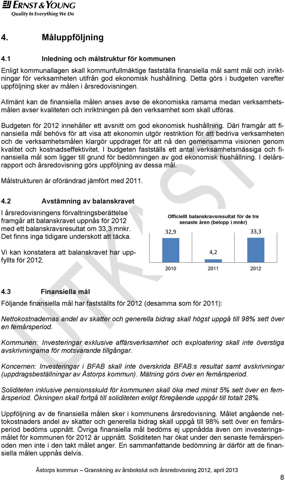 Detta görs i budgeten varefter uppföljning sker av målen i årsredovisningen.