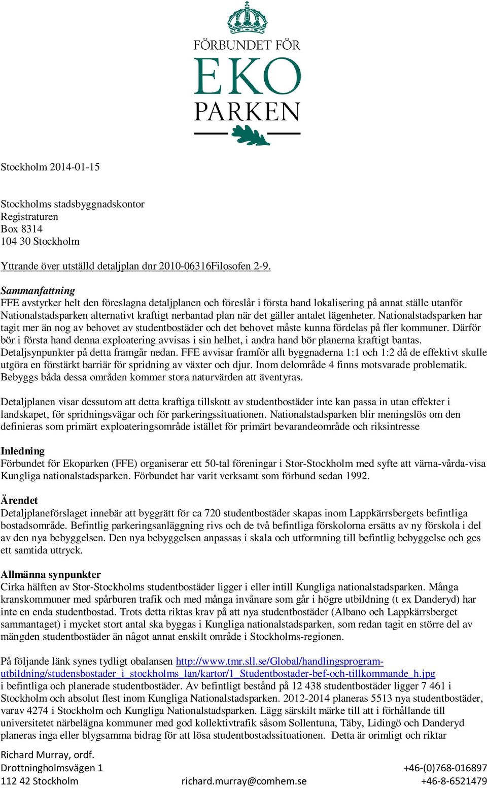 antalet lägenheter. Nationalstadsparken har tagit mer än nog av behovet av studentbostäder och det behovet måste kunna fördelas på fler kommuner.