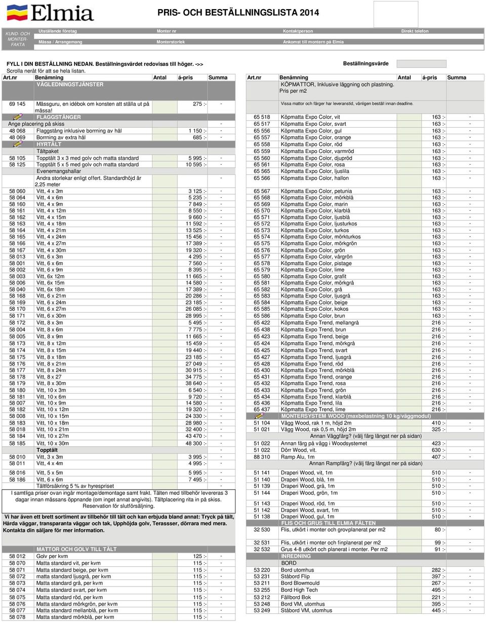 Pris per m2 69 145 Mässguru, en idébok om konsten att ställa ut på mässa! 275 :- - Vissa mattor och färger har leveranstid, vänligen beställ innan deadline.