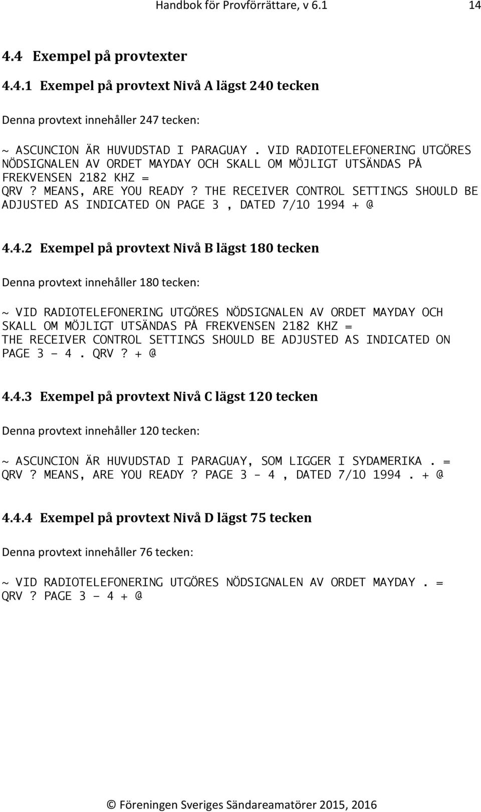 THE RECEIVER CONTROL SETTINGS SHOULD BE ADJUSTED AS INDICATED ON PAGE 3, DATED 7/10 1994 