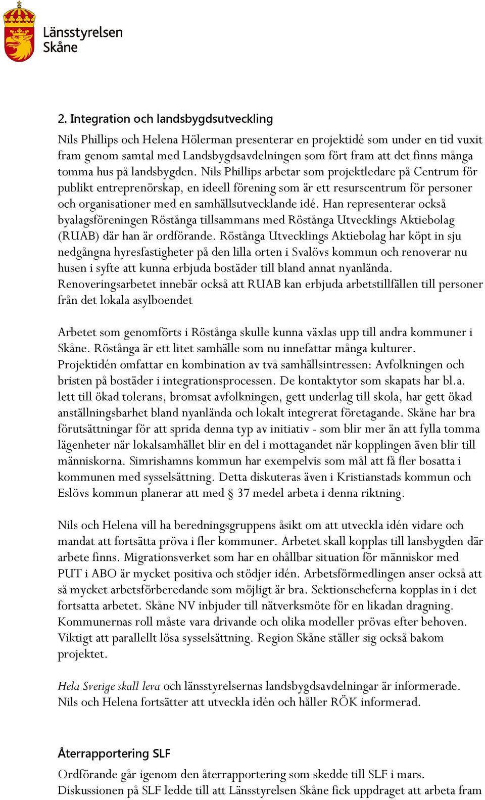 Nils Phillips arbetar som projektledare på Centrum för publikt entreprenörskap, en ideell förening som är ett resurscentrum för personer och organisationer med en samhällsutvecklande idé.