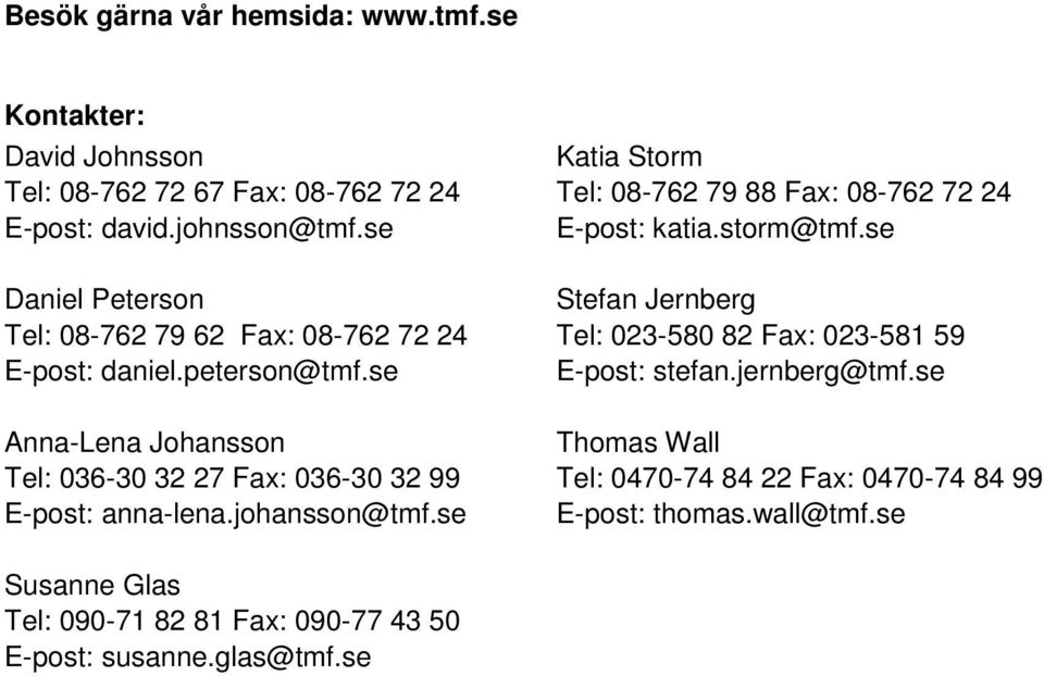 se Anna-Lena Johansson Tel: 036-30 32 27 Fax: 036-30 32 99 E-post: anna-lena.johansson@tmf.