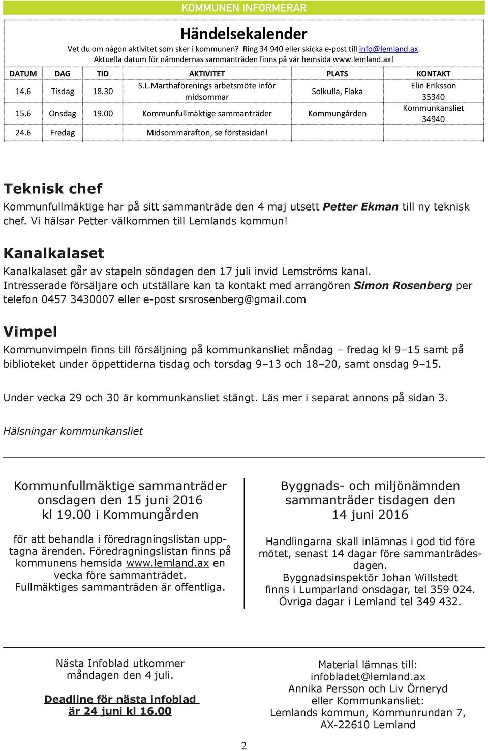 6 Fredag Midsommarafton, se förstasidan! Teknisk chef Kommunfullmäktige har på sitt sammanträde den 4 maj utsett Petter Ekman till ny teknisk chef. Vi hälsar Petter välkommen till Lemlands kommun!