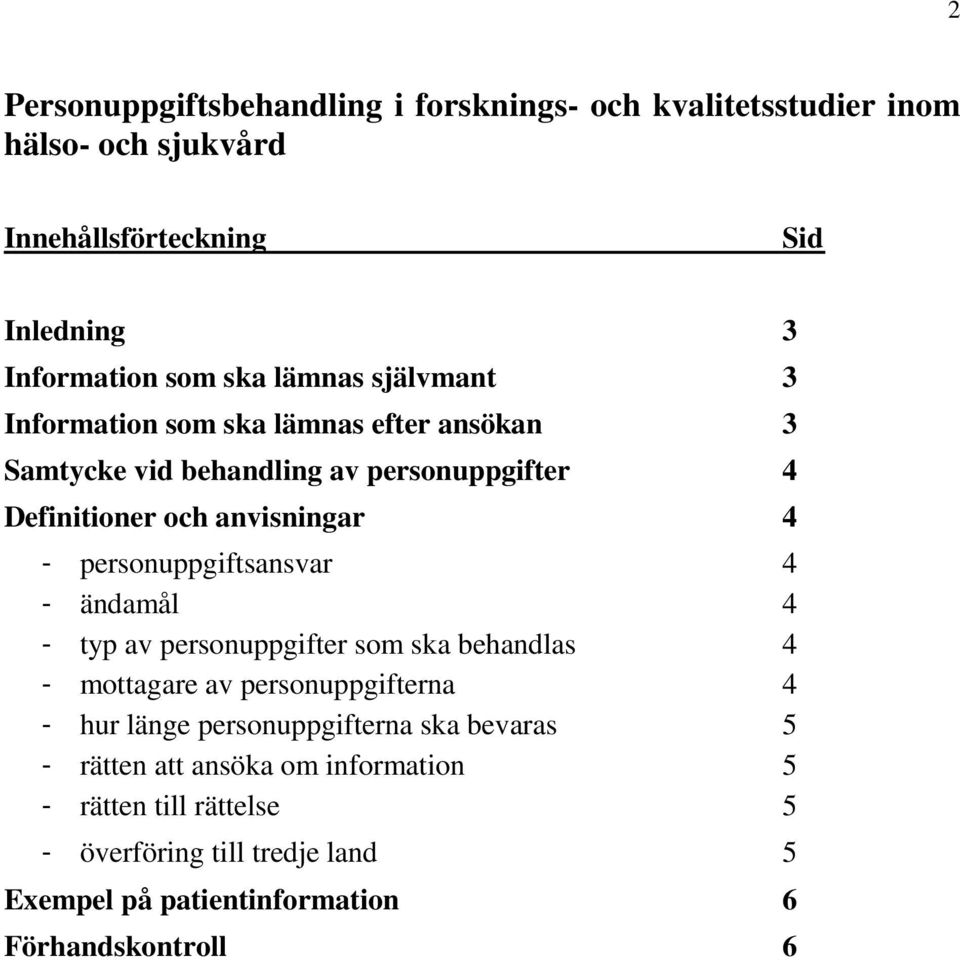 personuppgiftsansvar 4 - ändamål 4 - typ av personuppgifter som ska behandlas 4 - mottagare av personuppgifterna 4 - hur länge personuppgifterna