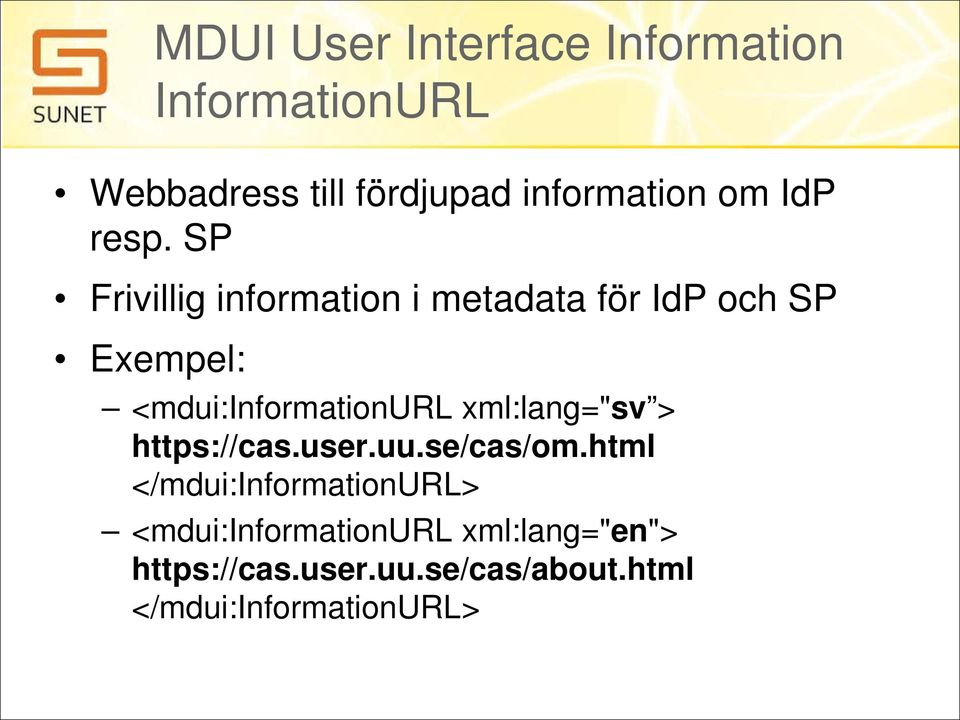 SP Frivillig information i metadata för IdP och SP Exempel: <mdui:informationurl