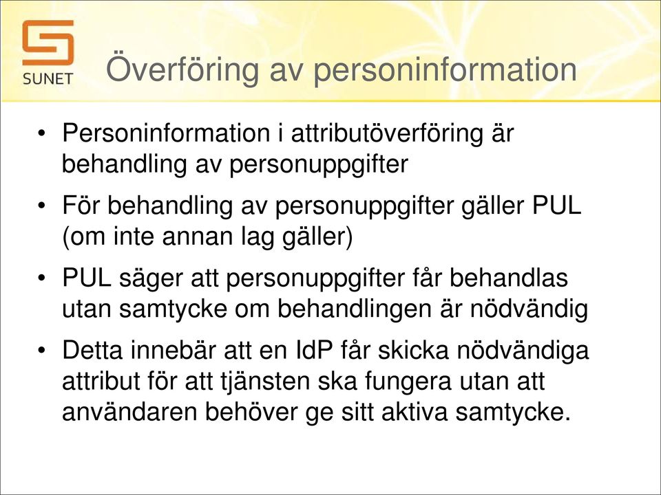 att personuppgifter får behandlas utan samtycke om behandlingen är nödvändig Detta innebär att en