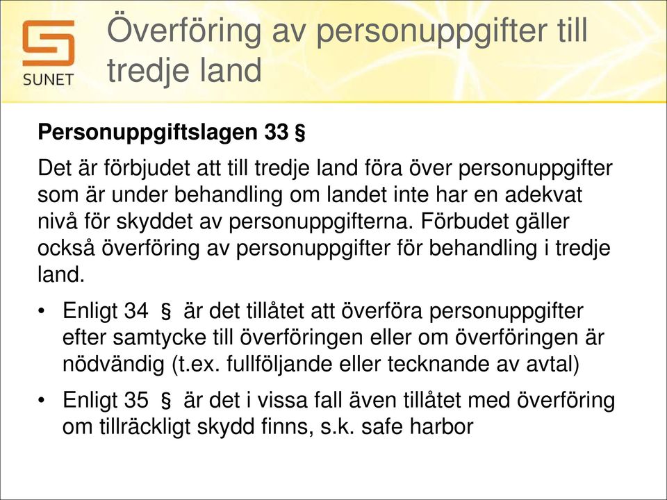 Förbudet gäller också överföring av personuppgifter för behandling i tredje land.