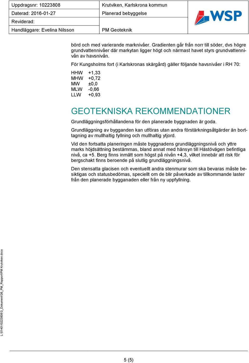 planerade byggnaden är goda. Grundläggning av bygganden kan utföras utan andra förstärkningsåtgärder än borttagning av mullhaltig fyllning och mullhaltig ytjord.