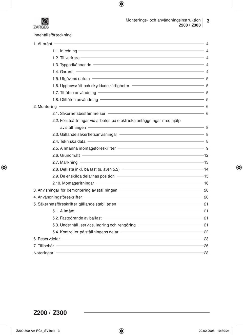 3. Gällande säkerhetsanvisningar 8 2.4. Tekniska data 8 2.5. Allmänna montageföreskrifter 9 2.6. Grundmått 12 2.7. Märkning 13 2.8. Dellista inkl. ballast (s. även 5.2) 14 2.9. De enskilda delarnas position 15 2.