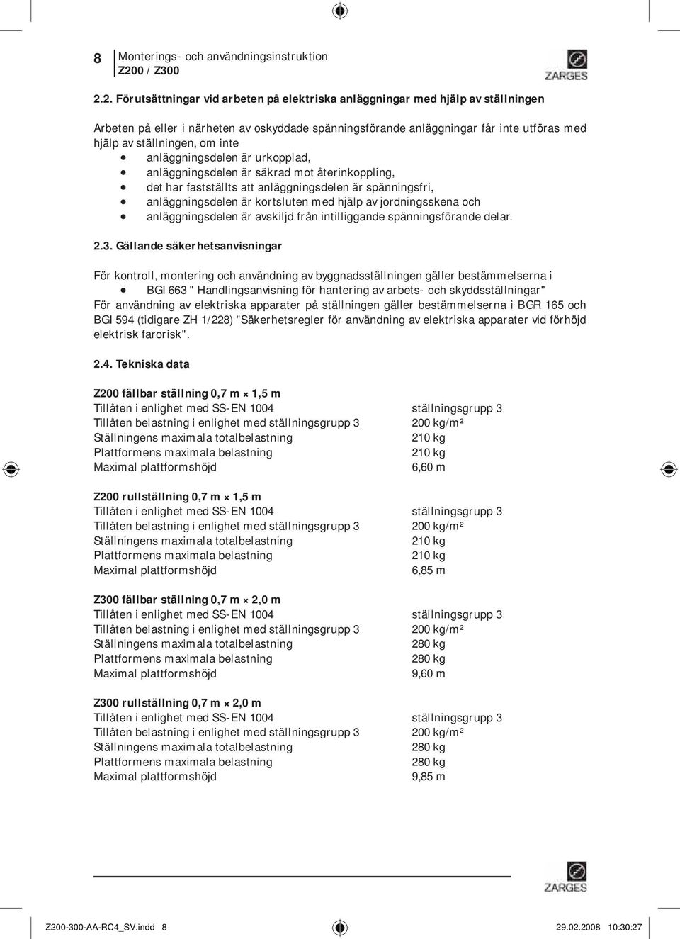 inte anläggningsdelen är urkopplad, anläggningsdelen är säkrad mot återinkoppling, det har fastställts att anläggningsdelen är spänningsfri, anläggningsdelen är kortsluten med hjälp av jordningsskena