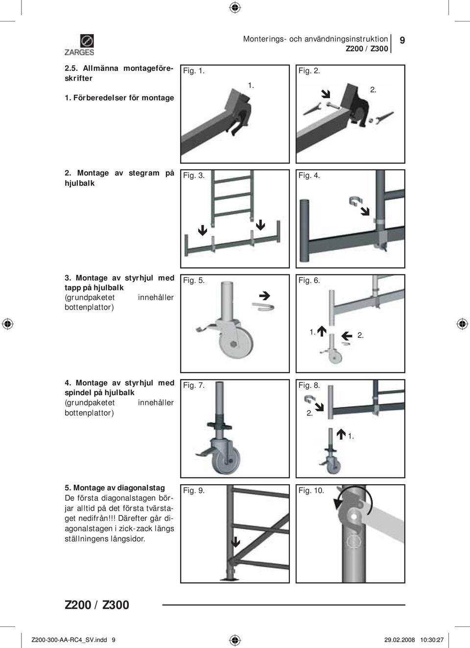 7. Fig. 8. 2. 1. 5. Montage av diagonalstag De första diagonalstagen börjar alltid på det första tvärstaget nedifrån!