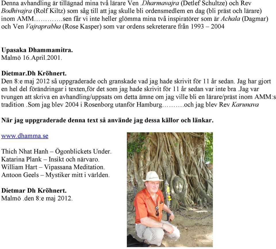 Dietmar.Dh Kröhnert. Den 8:e maj 2012 så uppgraderade och granskade vad jag hade skrivit för 11 år sedan.