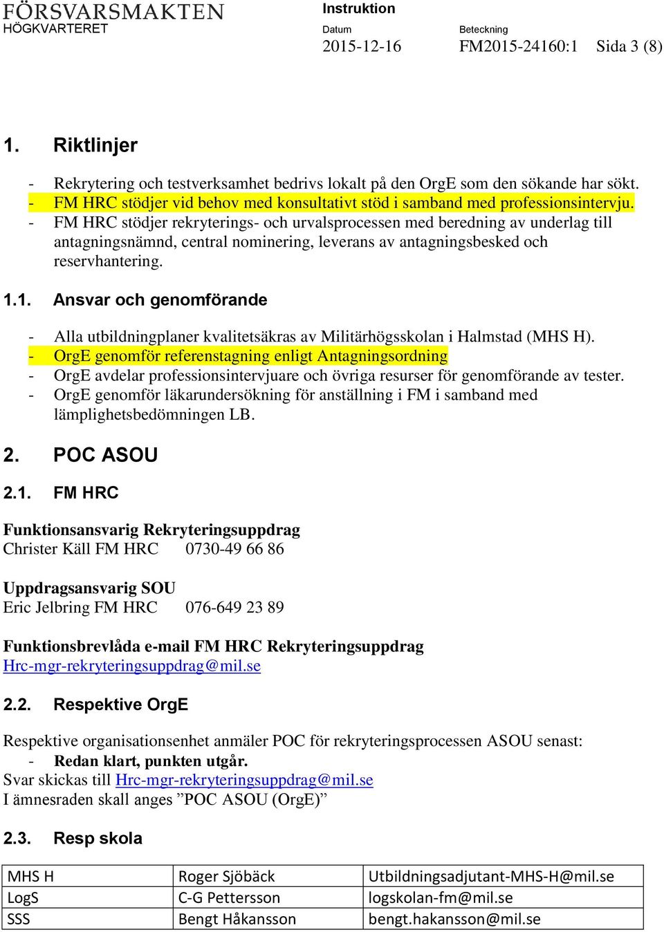 - FM HRC stödjer rekryterings- och urvalsprocessen med beredning av underlag till antagningsnämnd, central nominering, leverans av antagningsbesked och reservhantering. 1.