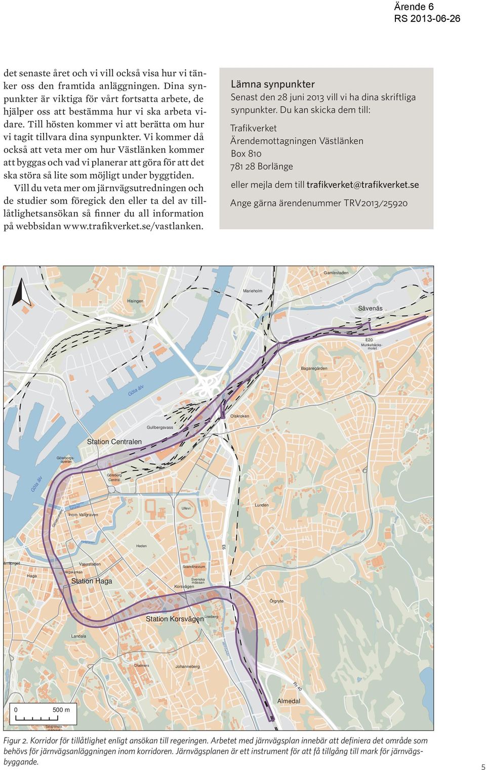 Vi kommer då också att veta mer om hur Västlänken kommer att byggas och vad vi planerar att göra för att det ska störa så lite som möjligt under byggtiden.