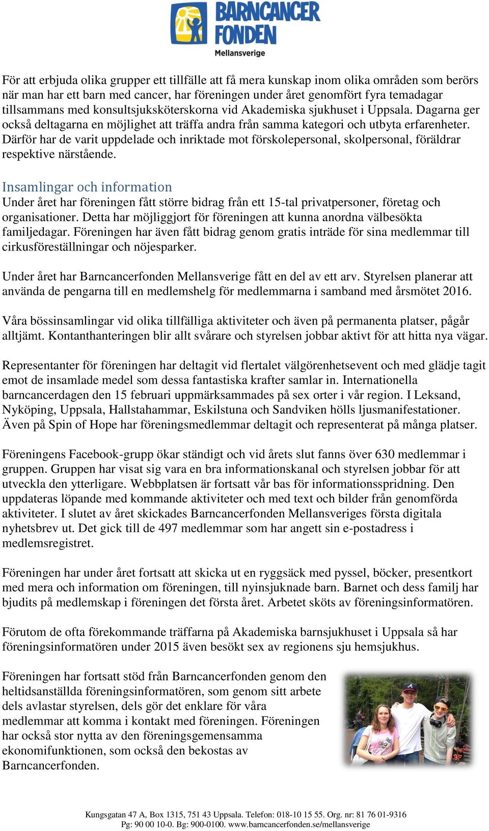 Därför har de varit uppdelade och inriktade mot förskolepersonal, skolpersonal, föräldrar respektive närstående.