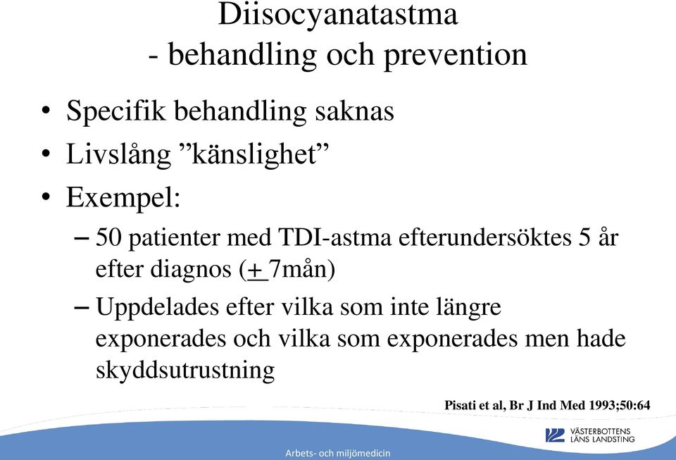 efter diagnos (+ 7mån) Uppdelades efter vilka som inte längre exponerades och