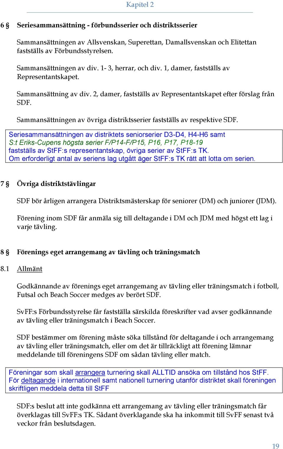 Sammansättningen av övriga distriktsserier fastställs av respektive SDF.