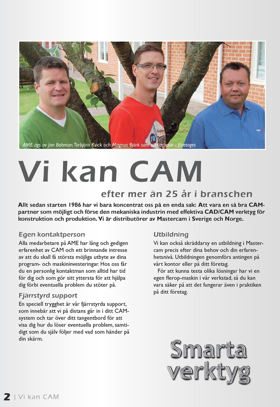 CAD/CAM verktyg för konstruktion och produktion. Vi är distributörer av Mastercam i Sverige och Norge.