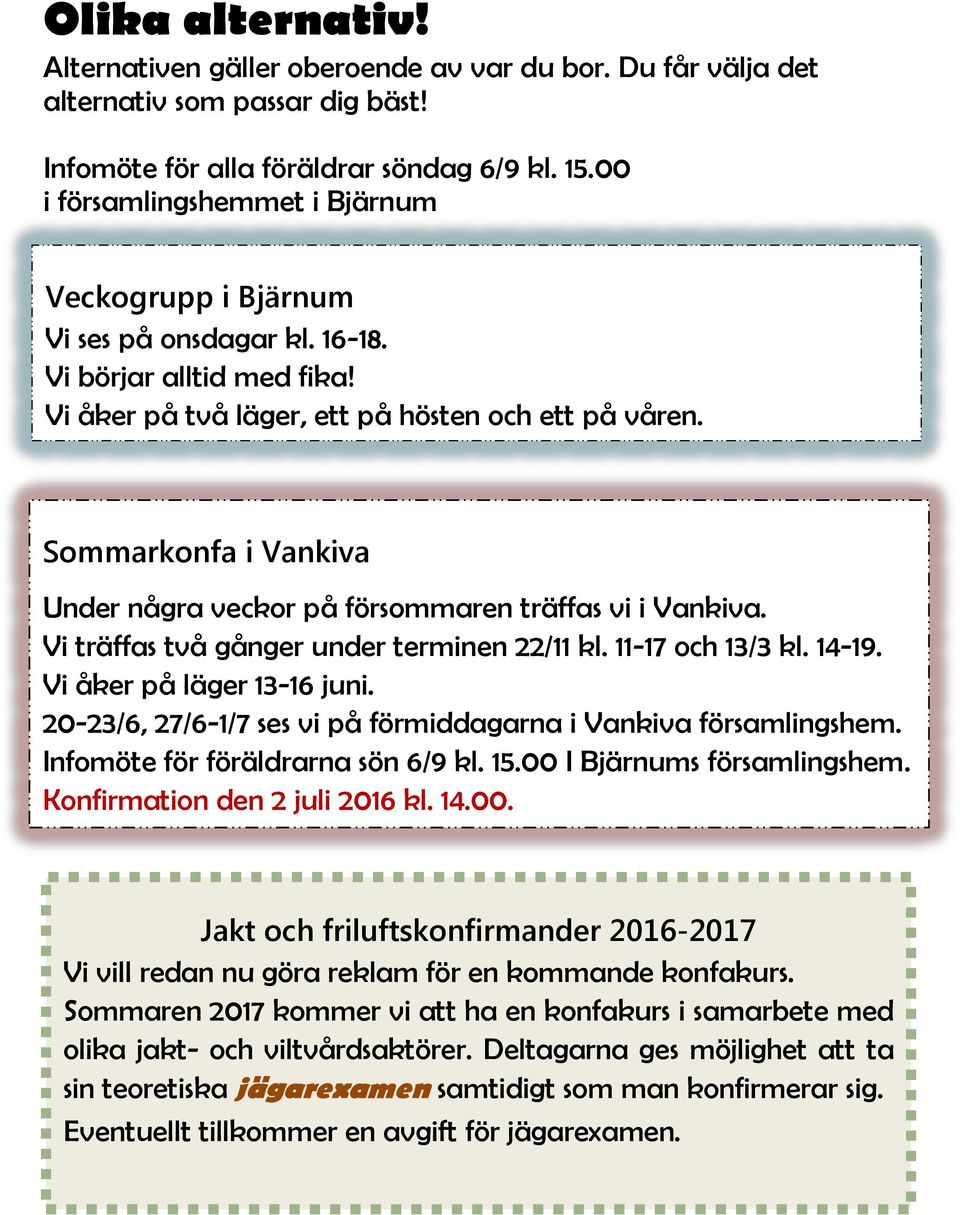 Sommarkonfa i Vankiva Under några veckor på försommaren träffas vi i Vankiva. Vi träffas två gånger under terminen 22/11 kl. 11-17 och 13/3 kl. 14-19. Vi åker på läger 13-16 juni.