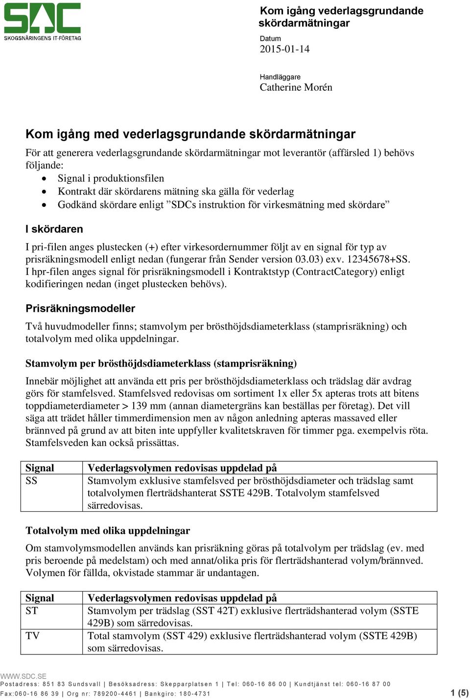 prisräkningsmodell enligt nedan (fungerar från Sender version 03.03) exv. 2345678+SS.