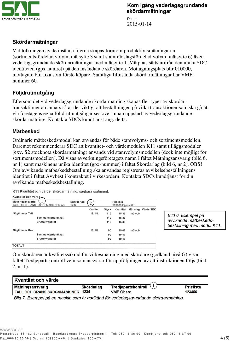 Samtliga filinsända har VMFnummer 60.