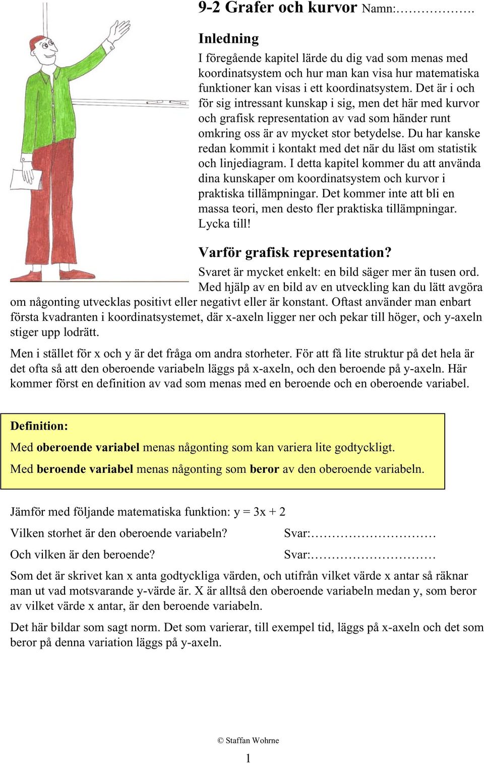 Du har kanske redan kommit i kontakt med det när du läst om statistik och linjediagram. I detta kapitel kommer du att använda dina kunskaper om koordinatsystem och kurvor i praktiska tillämpningar.