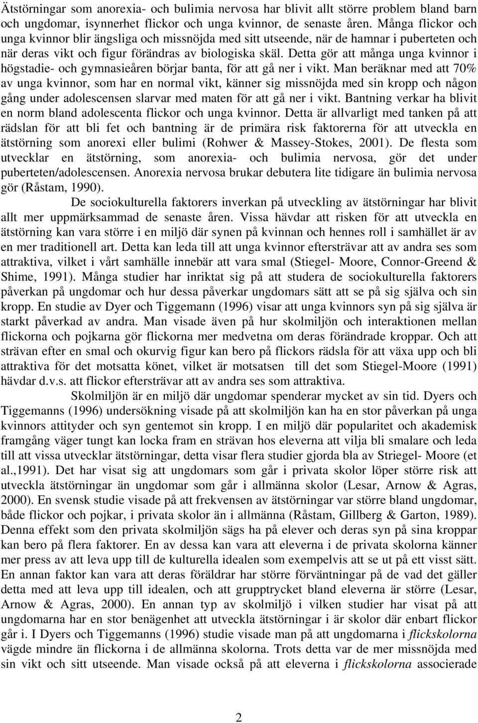 Detta gör att många unga kvinnor i högstadie- och gymnasieåren börjar banta, för att gå ner i vikt.