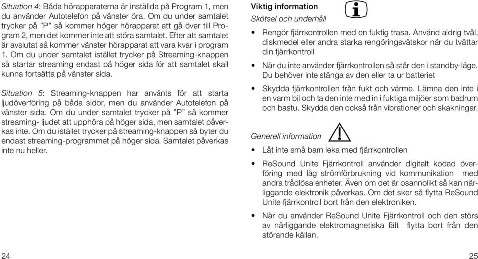 Efter att samtalet är avslutat så kommer vänster hörapparat att vara kvar i program 1.