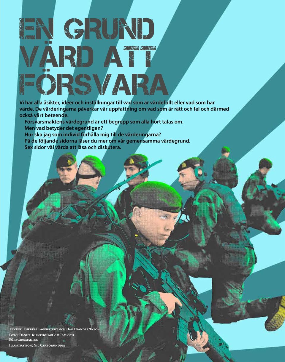 Försvarsmaktens värdegrund är ett begrepp som alla hört talas om. Men vad betyder det egentligen? Hur ska jag som individ förhålla mig till de värderingarna?