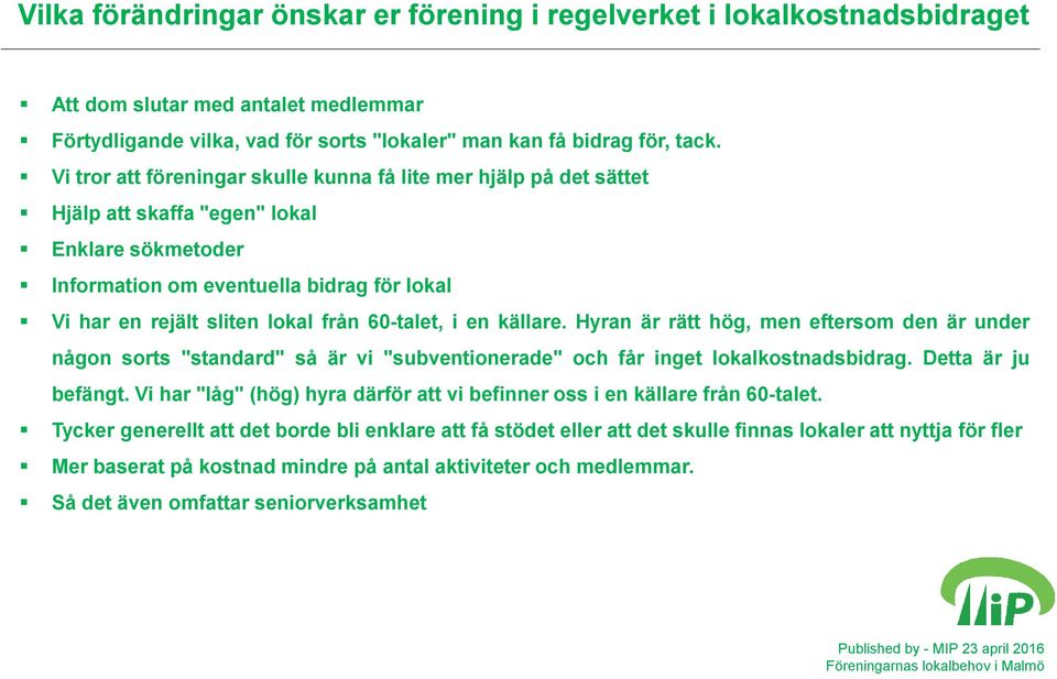 60-talet, i en källare. Hyran är rätt hög, men eftersom den är under någon sorts "standard" så är vi "subventionerade" och får inget lokalkostnadsbidrag. Detta är ju befängt.