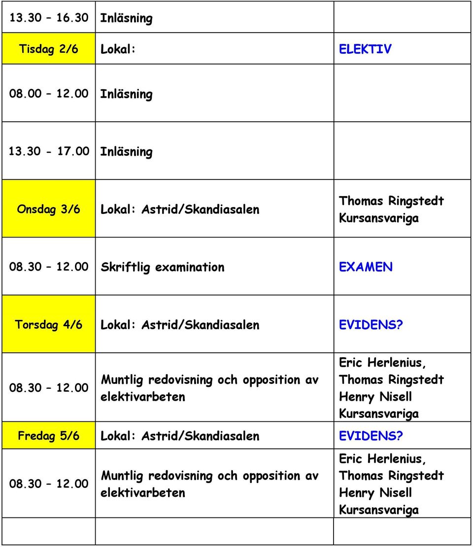 00 Skriftlig examination EXAMEN Torsdag 4/6 EVIDENS? 08.30 12.