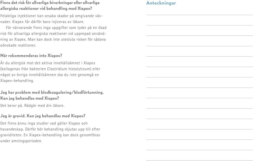 Man kan dock inte utesluta risken för sådana oönskade reaktioner. Anteckningar När rekommenderas inte Xiapex?