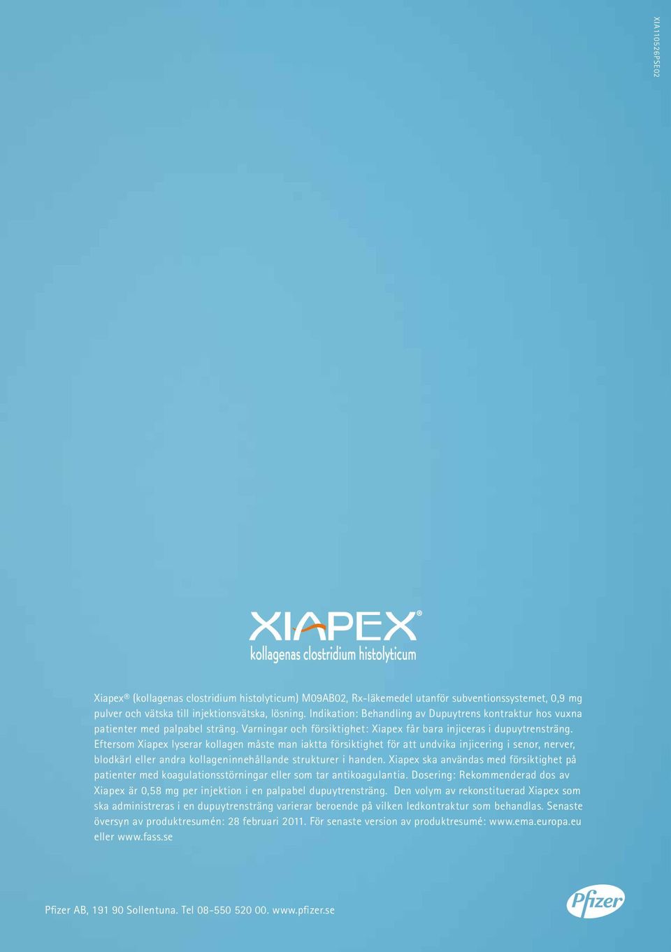 Eftersom Xiapex lyserar kollagen måste man iaktta försiktighet för att undvika injicering i senor, nerver, blodkärl eller andra kollageninnehållande strukturer i handen.