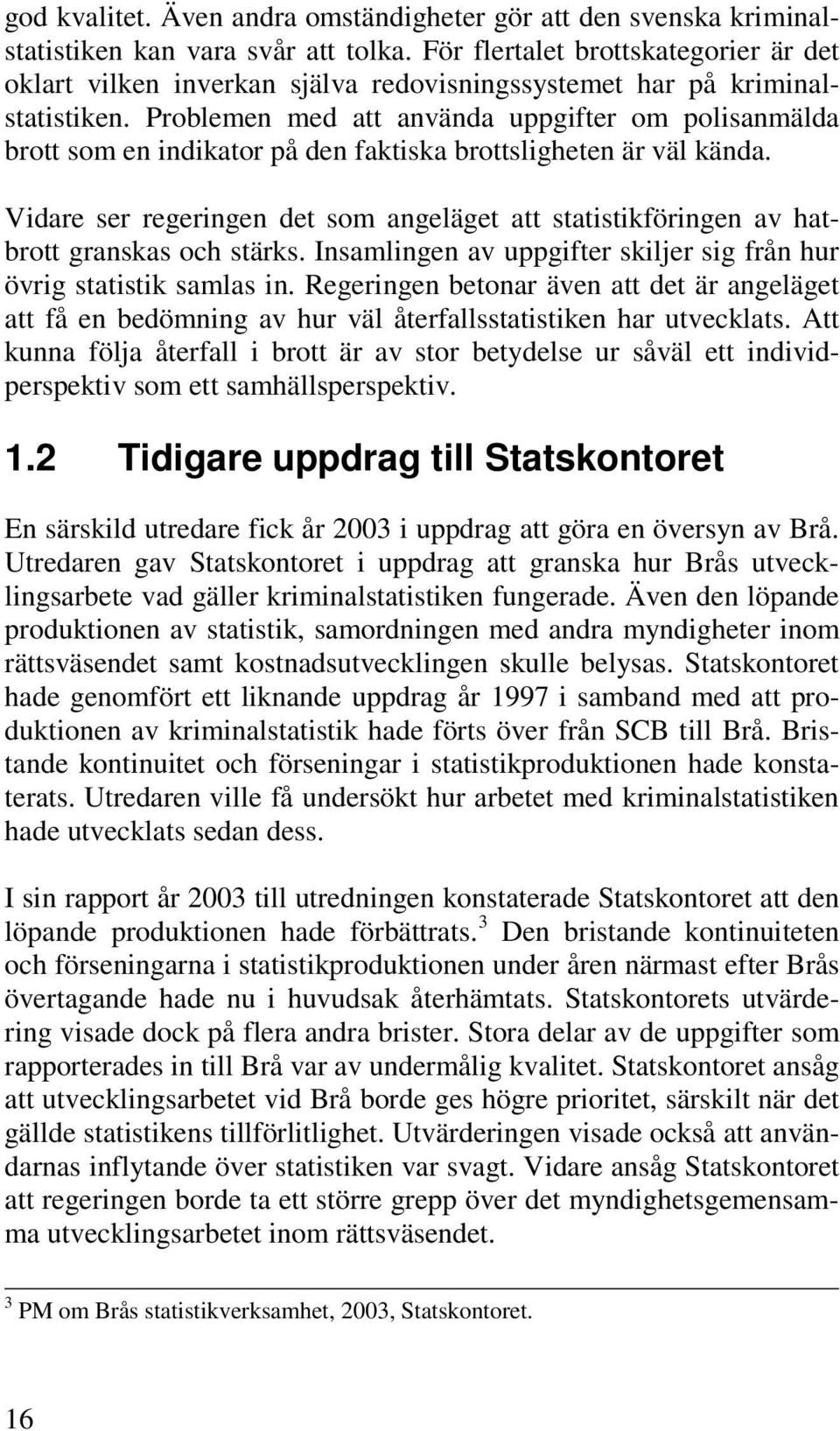 Problemen med att använda uppgifter om polisanmälda brott som en indikator på den faktiska brottsligheten är väl kända.