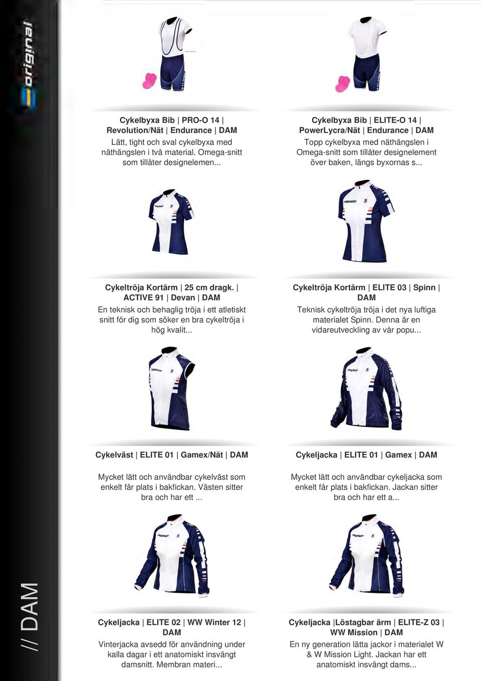 ACTIVE 91 Devan DAM En teknisk och behaglig tröja i ett atletiskt snitt för dig som söker en bra cykeltröja i hög kvalit.