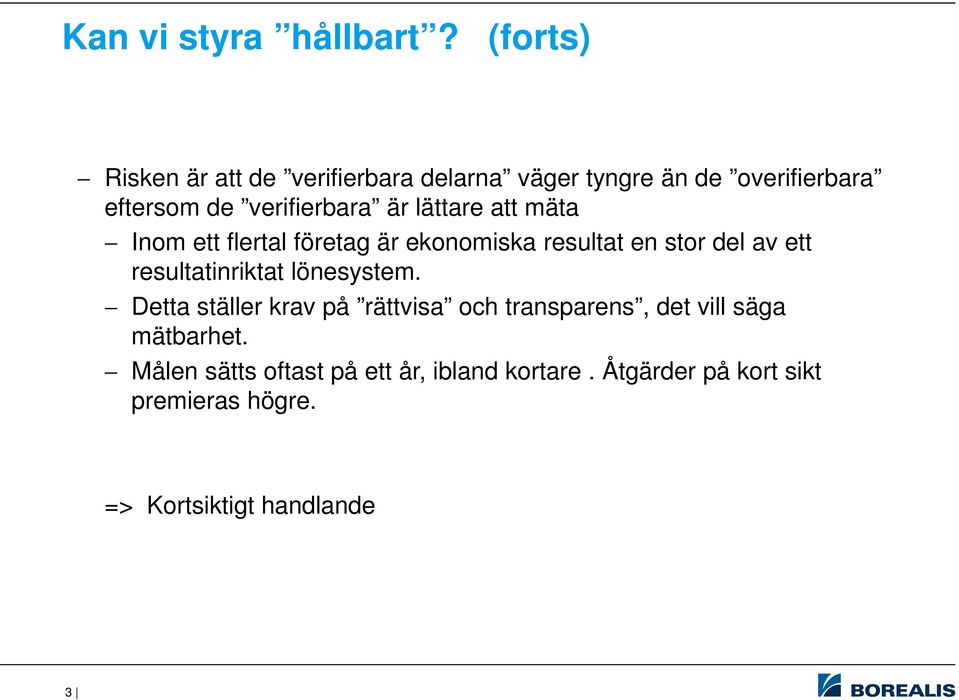 lättare att mäta Inom ett flertal företag är ekonomiska resultat en stor del av ett resultatinriktat