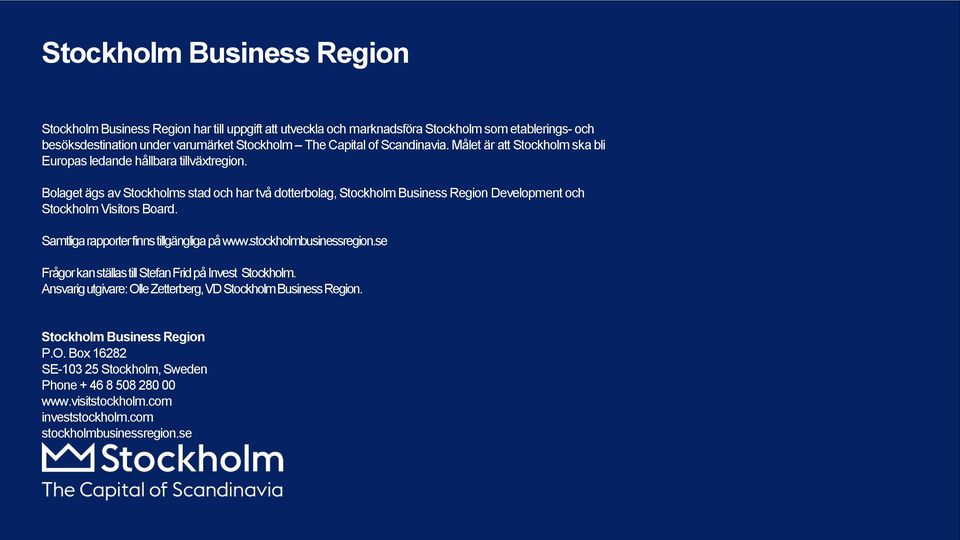 Bolaget ägs av Stockholms stad och har två dotterbolag, Stockholm Business Region Development och Stockholm Visitors Board. Samtliga rapporter finns tillgängliga på www.