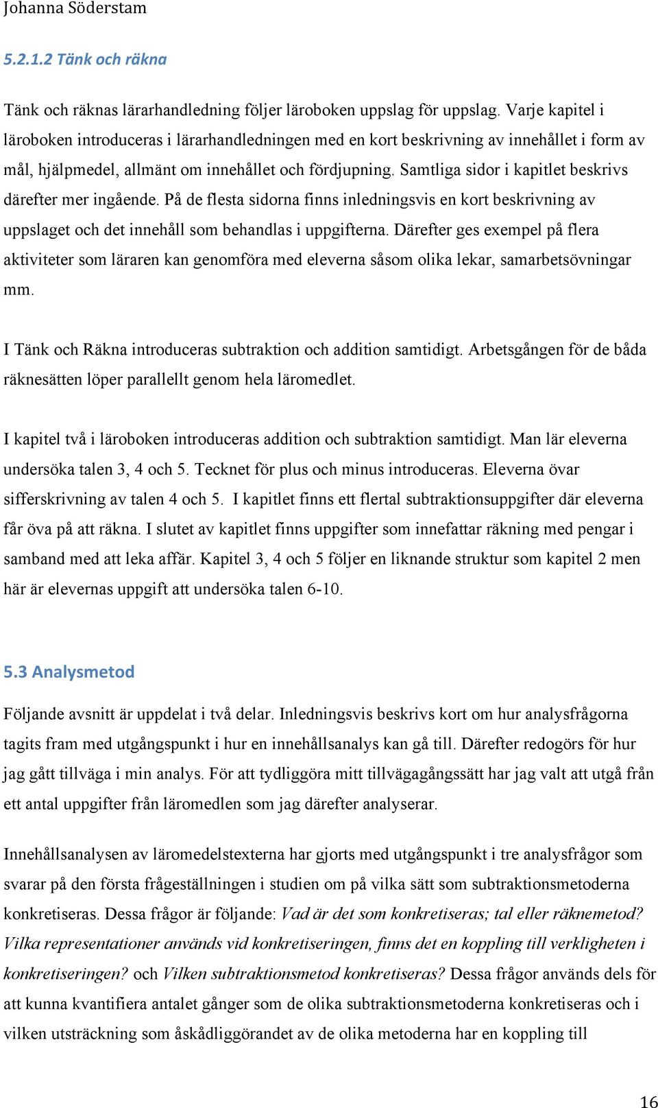 Samtliga sidor i kapitlet beskrivs därefter mer ingående. På de flesta sidorna finns inledningsvis en kort beskrivning av uppslaget och det innehåll som behandlas i uppgifterna.