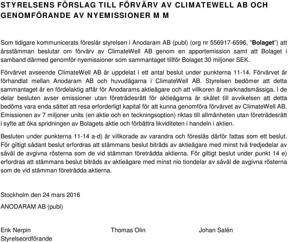 Förvärvet avseende ClimateWell AB är uppdelat i ett antal beslut under punkterna 11-14. Förvärvet är förhandlat mellan Anodaram AB och huvudägarna i ClimateWell AB.