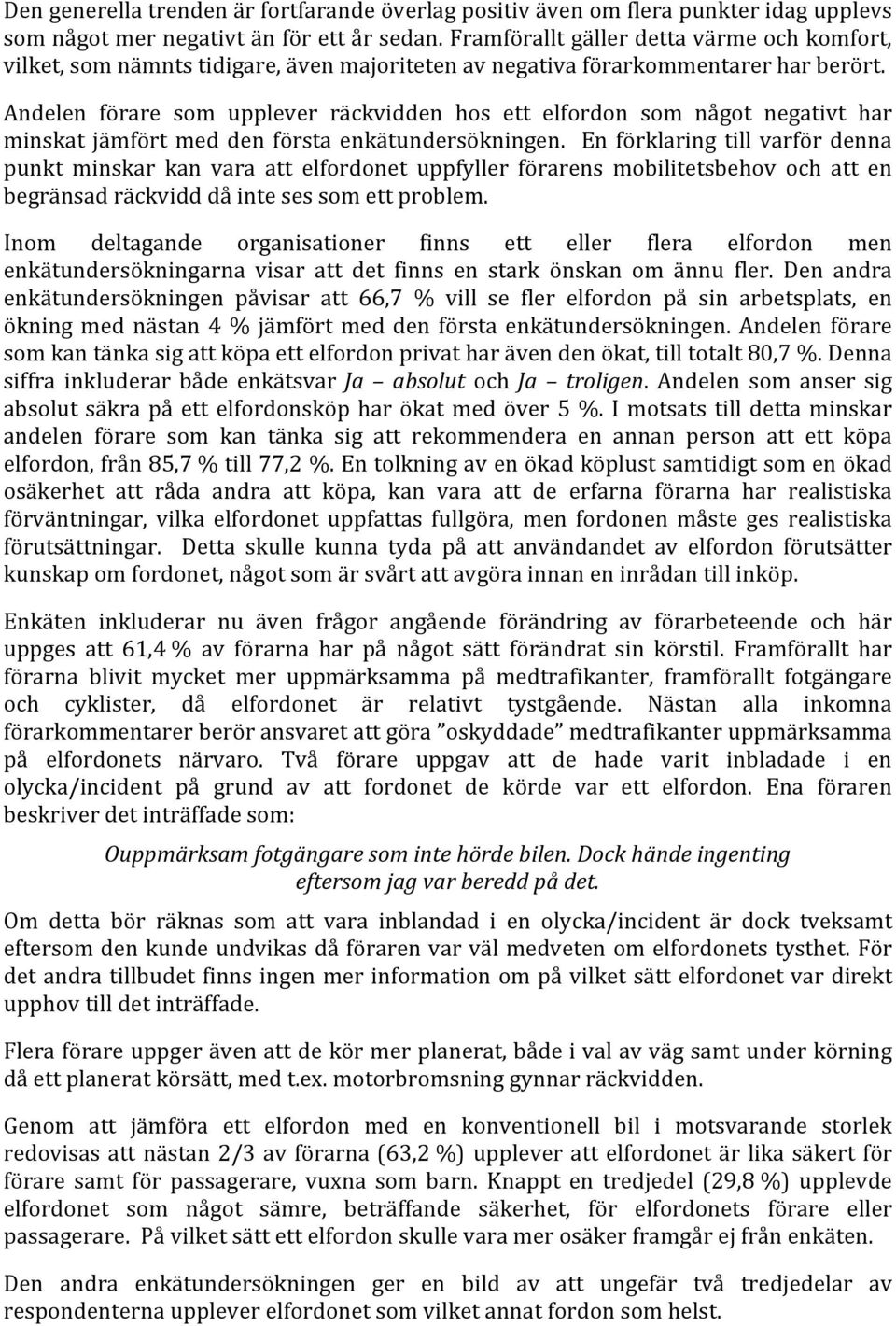 Andelen förare som upplever räckvidden hos ett elfordon som något negativt har minskat jämfört med den första enkätundersökningen.