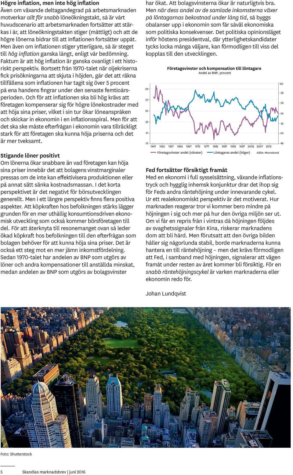 Men även om inflationen stiger ytterligare, så är steget till hög inflation ganska långt, enligt vår bedömning. Faktum är att hög inflation är ganska ovanligt i ett historiskt perspektiv.