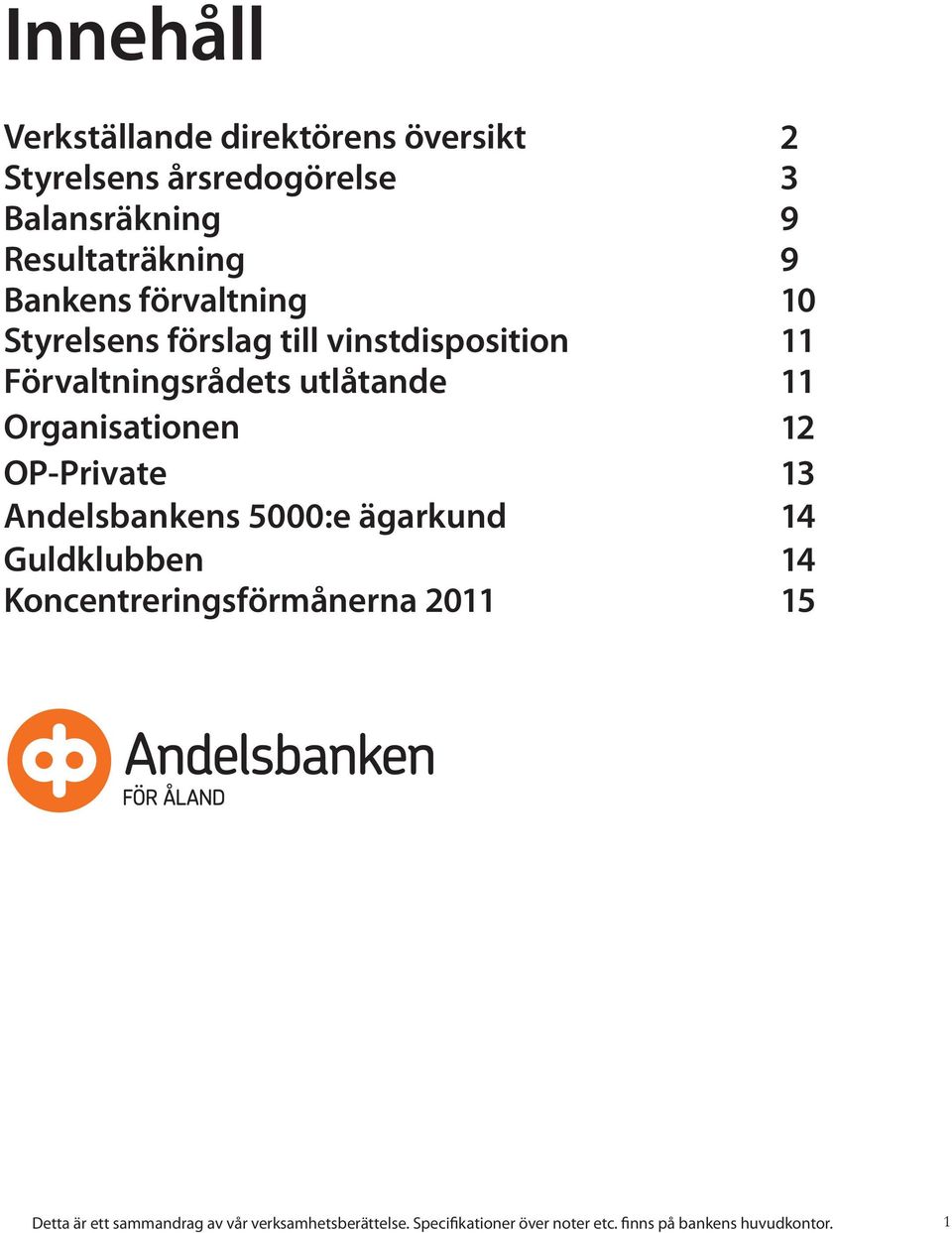Andelsbankens 5000:e ägarkund Guldklubben Koncentreringsförmånerna 2011 2 3 9 9 10 11 11 12 13 14 14 15 Detta
