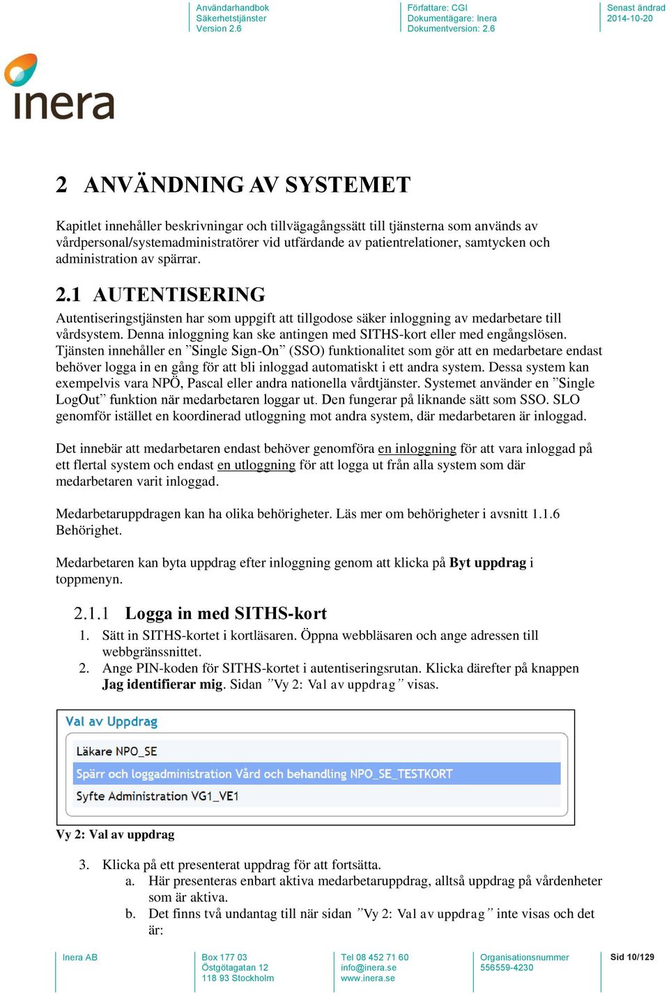 Denna inloggning kan ske antingen med SITHS-kort eller med engångslösen.