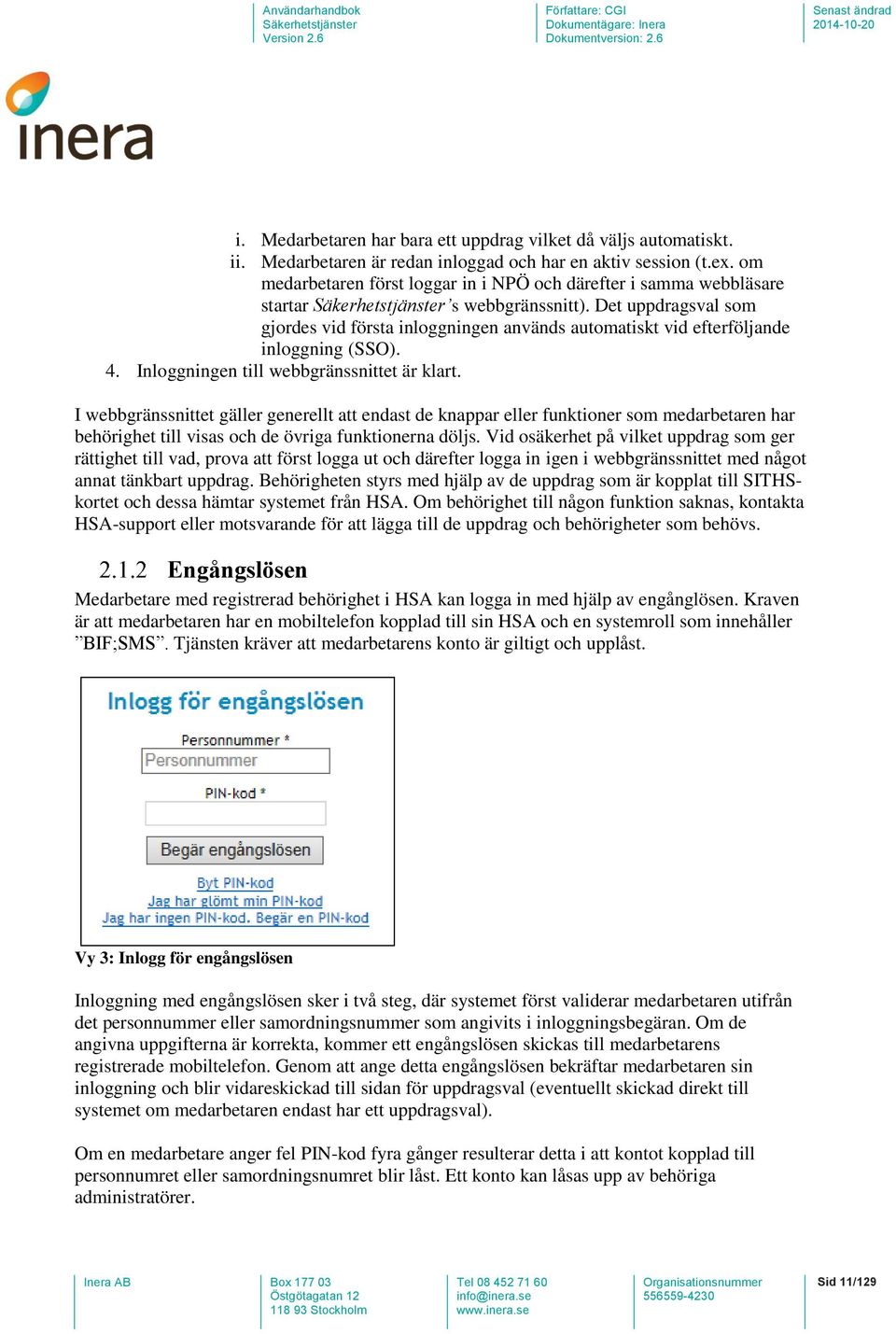 Det uppdragsval som gjordes vid första inloggningen används automatiskt vid efterföljande inloggning (SSO). 4. Inloggningen till webbgränssnittet är klart.