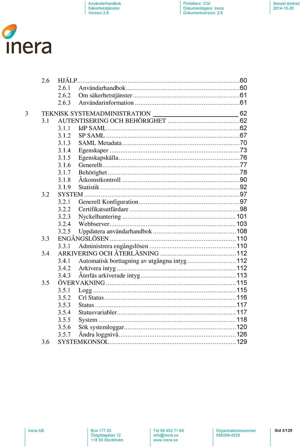 .. 101 Webbserver... 103 Uppdatera användarhandbok... 108 3.3 ENGÅNGSLÖSEN... 110 Administrera engångslösen... 110 3.4 ARKIVERING OCH ÅTERLÄSNING... 112 Automatisk borttagning av utgångna intyg.