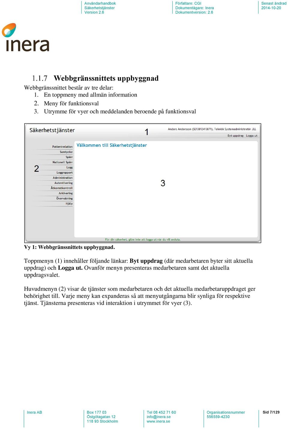 Toppmenyn (1) innehåller följande länkar: Byt uppdrag (där medarbetaren byter sitt aktuella uppdrag) och Logga ut.