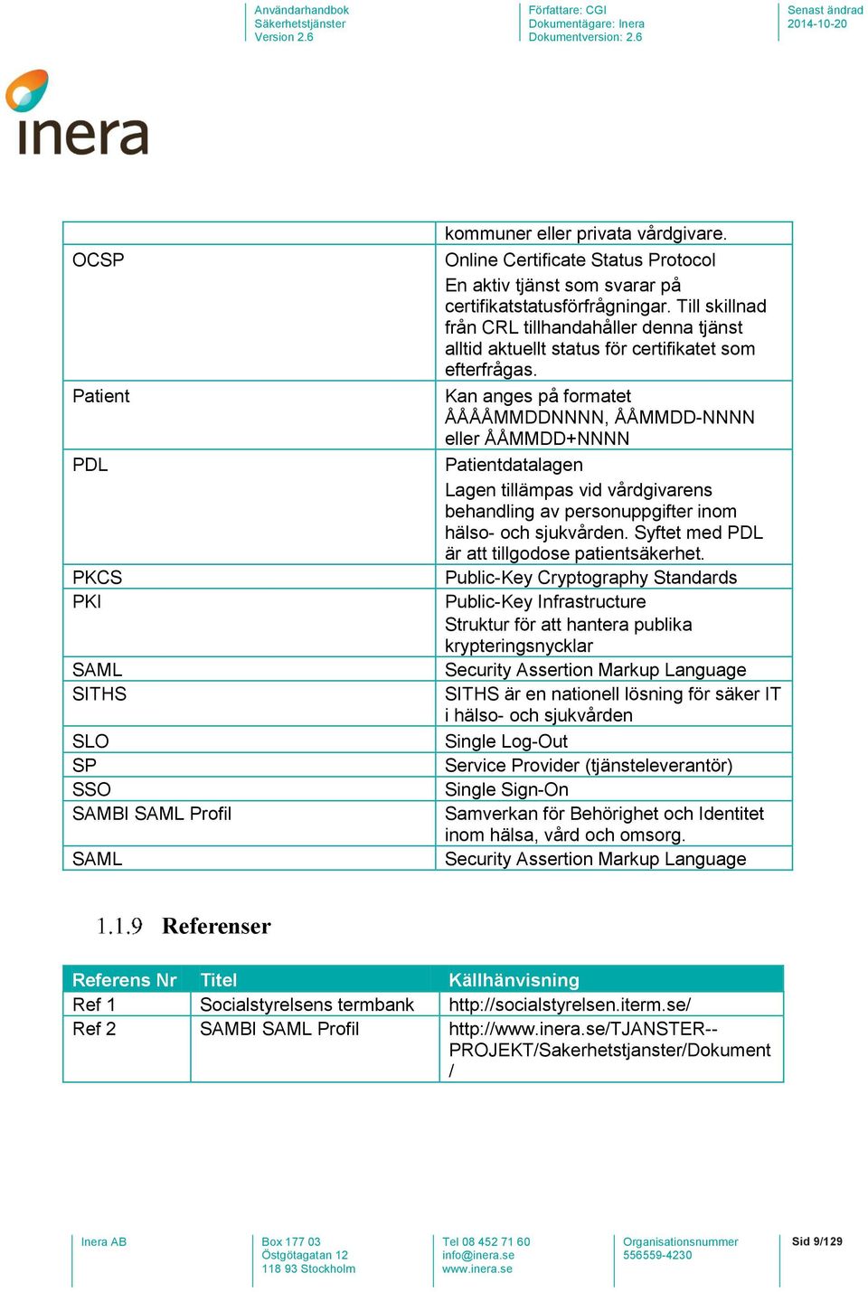 Till skillnad från CRL tillhandahåller denna tjänst alltid aktuellt status för certifikatet som efterfrågas.