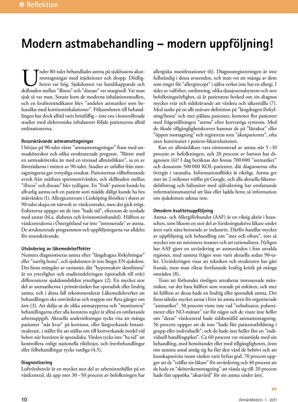 Senare kom de moderna inhalationsmedlen, och en kvalitetsindikator blev andelen astmatiker som behandlas med kortisoninhalationer.